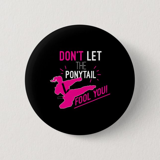 Don't Let The Ponytail Fool You Karate Girl Funny  2 Inch Round Button (Front)