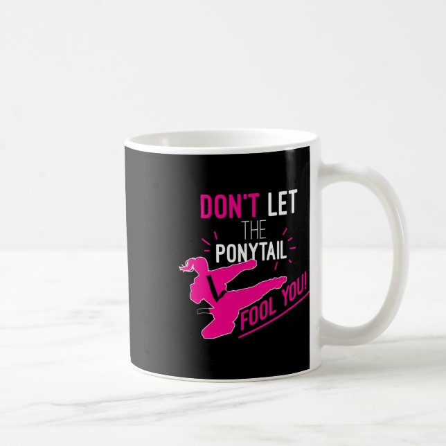 Don't Let The Ponytail Fool You Karate Girl Funny  Coffee Mug (Right)