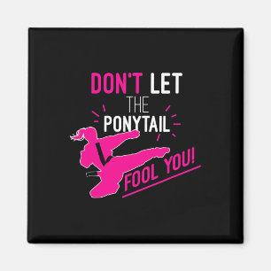 Don't Let The Ponytail Fool You Karate Girl Funny  Magnet