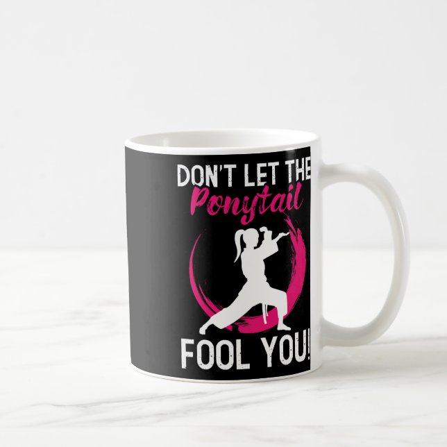 Don't Let The Ponytail Fool You - Karate Martial A Coffee Mug (Right)