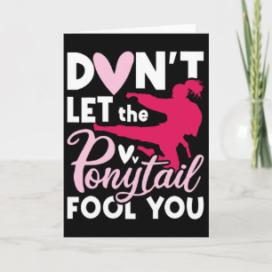 Don't Let The Ponytail Fool You - Karate Taekwondo Card