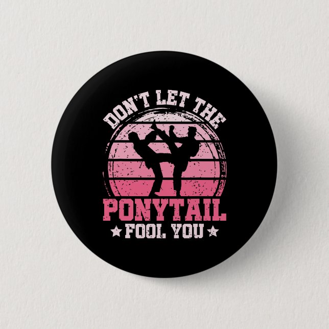 Don't Let The Ponytail Fool You Martial Art Karate 2 Inch Round Button (Front)