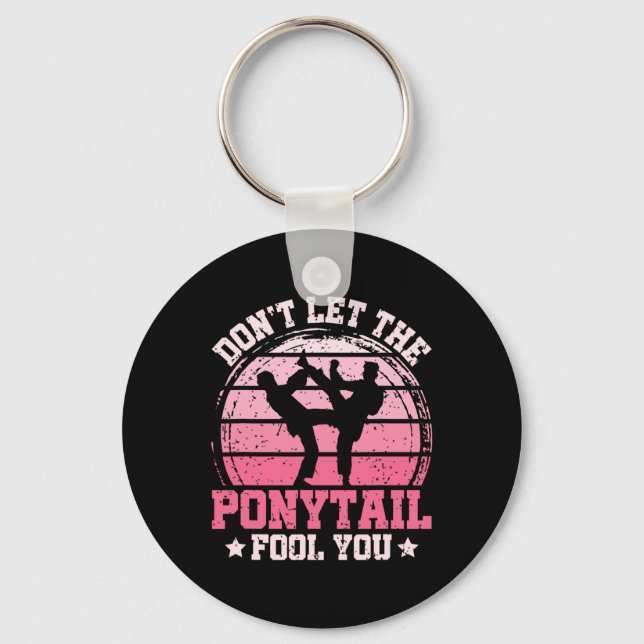 Don't Let The Ponytail Fool You Martial Art Karate Keychain (Front)