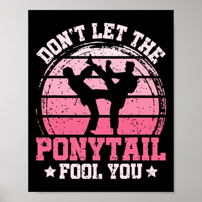 Don't Let The Ponytail Fool You Martial Art Karate Poster (Front)