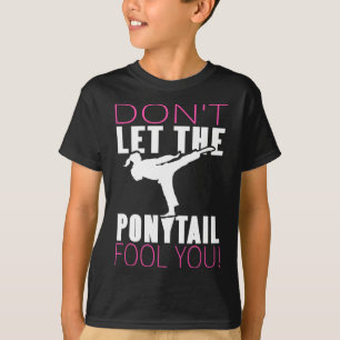 Don't Let The Ponytail Fool You Martial Arts Fight T-Shirt