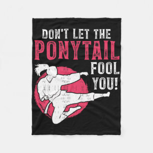 Dont Let The Ponytail Fool You Martial Arts Girl - Fleece Blanket