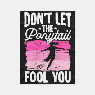 Don't Let The Ponytail Fool You Soccer Girl Ponyta Fleece Blanket