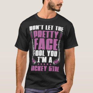 Don't Let The Pretty Face Fool You For Hockey Girl T-Shirt