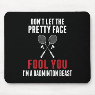 Dont Let The Pretty Face Fool You Funny Badminton Mouse Pad