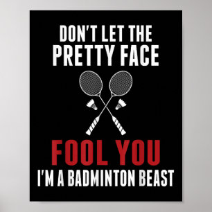 Dont Let The Pretty Face Fool You Funny Badminton  Poster