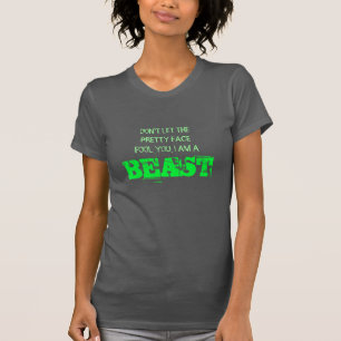 Don't let the pretty face fool you, I am a beast T-Shirt