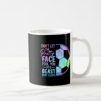 Don't Let The Pretty Face Fool You I'm A Beast In Coffee Mug