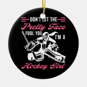 Dont Let The Pretty Face Fool You Im A Hockey Ceramic Ornament