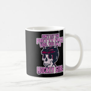 Don't Let The Pretty Face Fool You I'm A Hockey Gi Coffee Mug