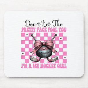 Don't Let The Pretty Face Fool You I'm A Ice Hocke Mouse Pad