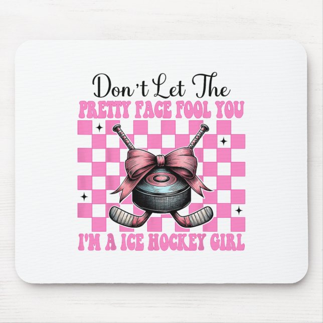 Don't Let The Pretty Face Fool You I'm A Ice Hocke Mouse Pad (Front)