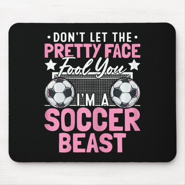 Don't Let The Pretty Face Fool You I'm A Soccer Be Mouse Pad (Front)