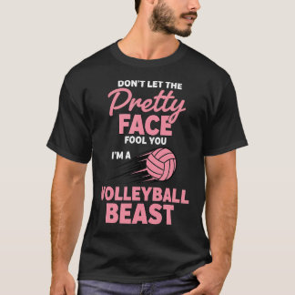 Dont Let The Pretty Face Fool You Im A Volleyball T-Shirt