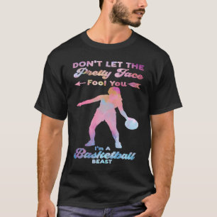 don't let the pretty face fool you I'm basketball T-Shirt