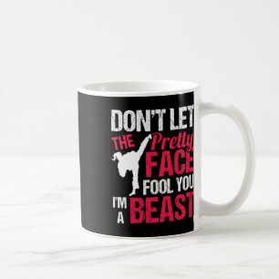 Dont Let The Pretty Face Fool You Im Beast Karate  Coffee Mug