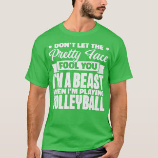 Dont Let The Pretty Face Fool You Volleyball Girl T-Shirt