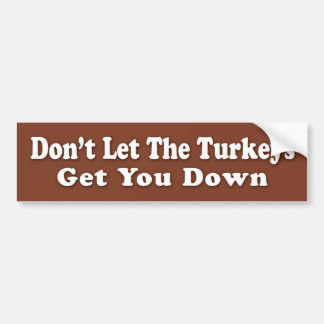 Don't Let The Turkeys Get U Down Bumper Sticker