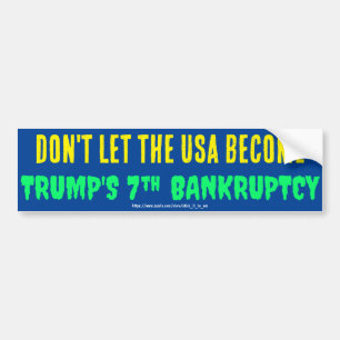 DON'T LET THE USA BECOME TRUMP'S 7TH BANKRUPTCY BUMPER STICKER