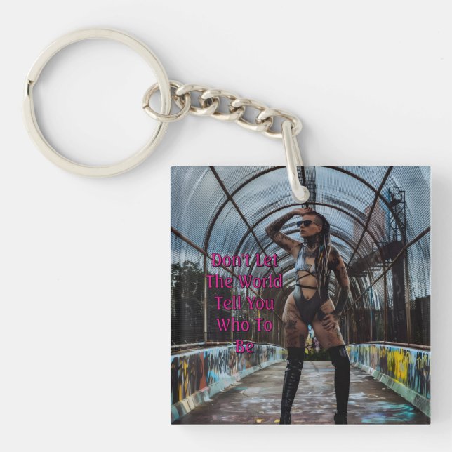 Don't Let The World Tell You Who To Be Keychain (Front)