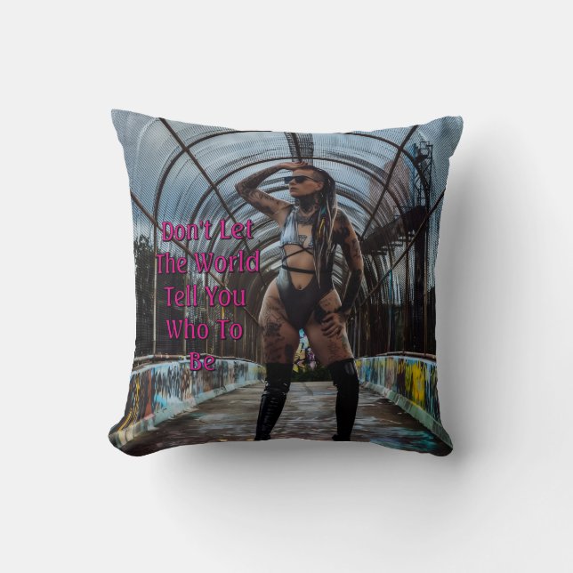 Don't Let The World Tell You Who To Be Throw Pillow (Front)