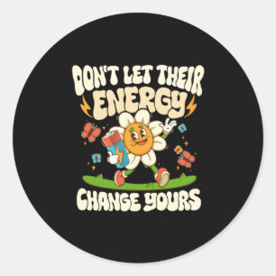Don't Let Their Energy Change Yours Sticker