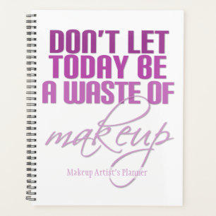 Don't let today be a waste of makeup Pink Planner