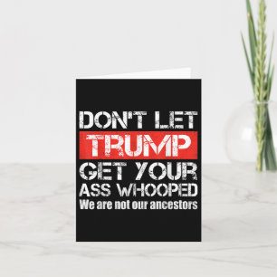 Dont Let Trump Get Your Whooped Anti Trump 2024  Card