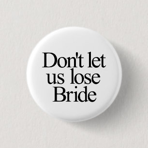 Don't Let Us Lose Bride Bachelorette 1 Inch Round Button