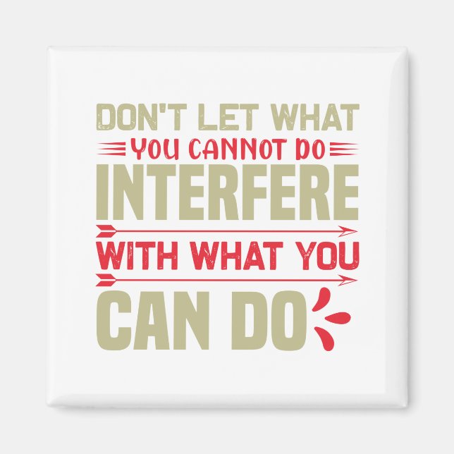 Don't let what you cannot do interfere magnet (Front)