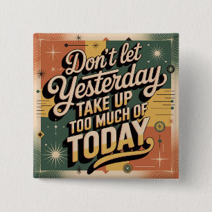 Don't Let Yesterday Take Up Too Much Of Today 2 Inch Square Button