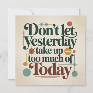 Don't Let Yesterday Take Up Too Much Of Today Holiday Card