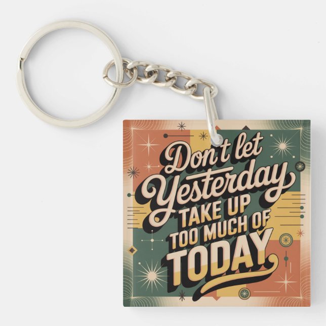 Don't Let Yesterday Take Up Too Much Of Today Keychain (Front)