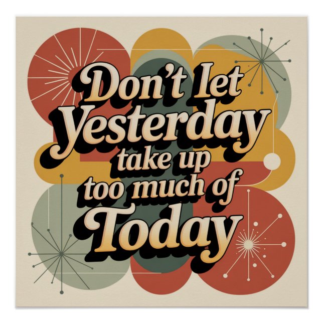 Don't Let Yesterday Take Up Too Much Of Today Poster (Front)
