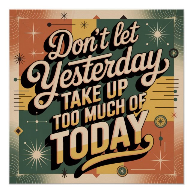 Don't Let Yesterday Take Up Too Much Of Today Poster (Front)