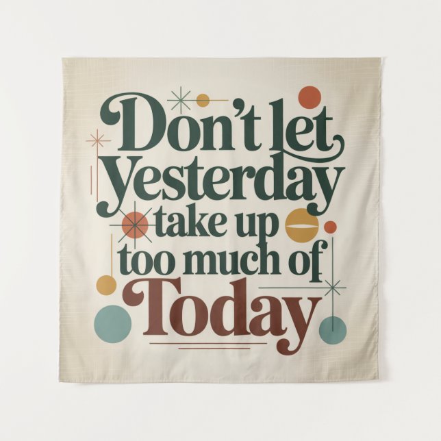 Don't Let Yesterday Take Up Too Much Of Today Tapestry (Front)