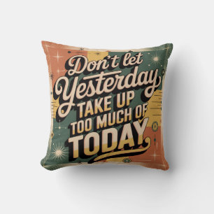 Don't Let Yesterday Take Up Too Much Of Today Throw Pillow