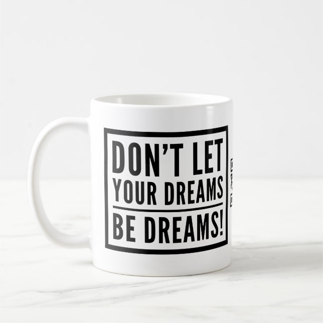 Don't Let Your Dreams Be Dreams Motivational Mug (Left)