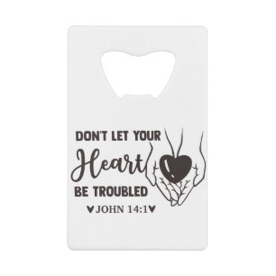 dont let your heart be troubled credit card bottle opener