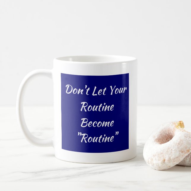 Don't Let Your Routine Become Routine  Coffee Mug (With Donut)