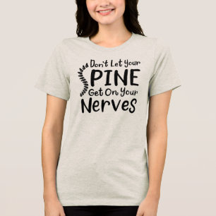 Don't Let Your Spine Get on Nerves Chiropractic Tri-Blend Shirt
