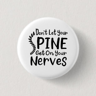 Don't Let Your Spine Get on Nerves Chiropractor 1 Inch Round Button