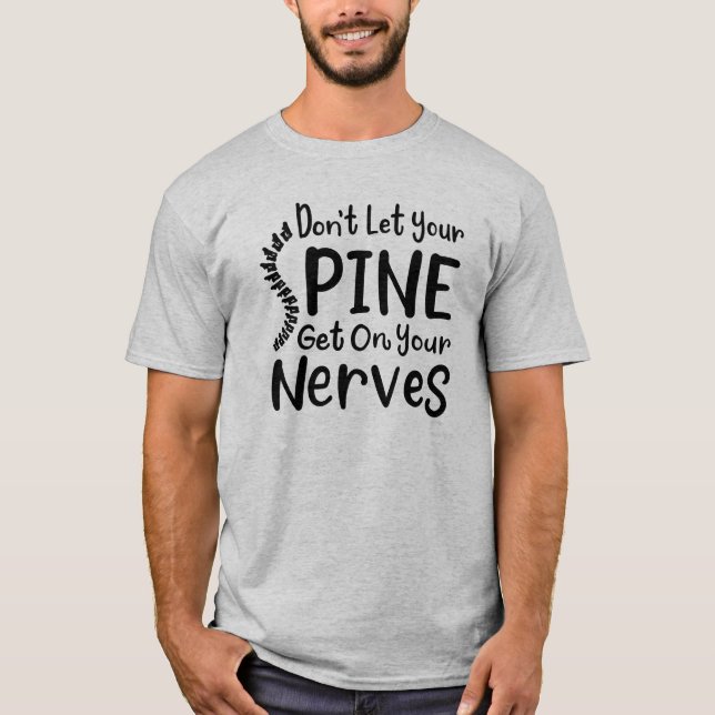 Don't Let Your Spine Get on Nerves Chiropractor T-Shirt (Front)