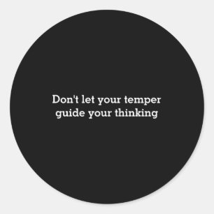 Dont Let Your Temper  Classic Round Sticker