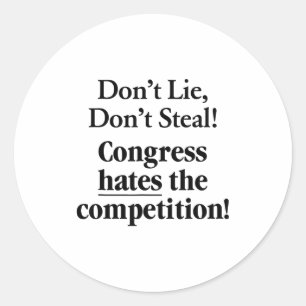 Don't Lie Don't Steal Congress Hates The Competiti Classic Round Sticker