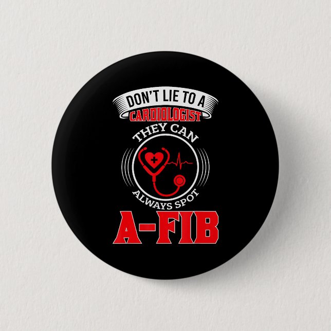 Dont Lie To A Cardiologist St A-fib Funny Cardiolo 2 Inch Round Button (Front)